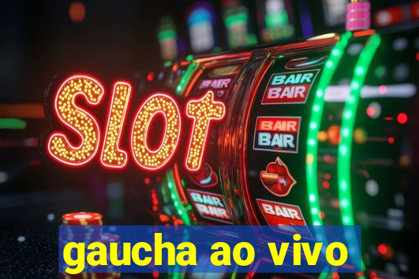 gaucha ao vivo